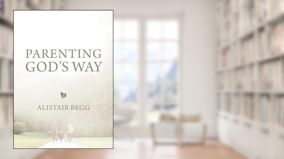 Parenting God's Way, written by Alistair Begg