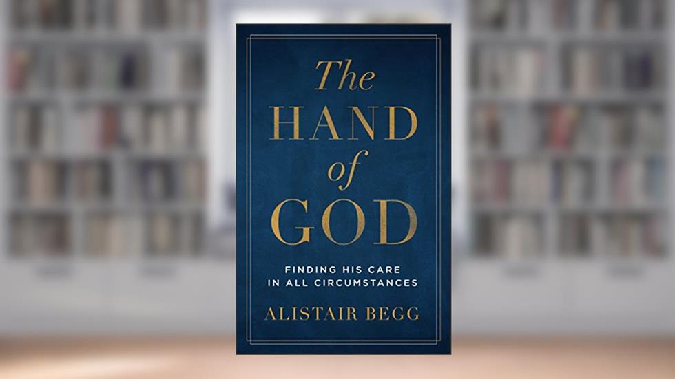 The Hand of God: Finding His Care in All Circumstances, written by Alistair Begg