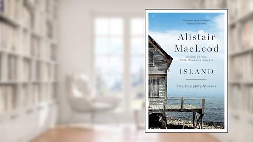 Cover from Island: The Complete Stories, written by Alistair MacLeod