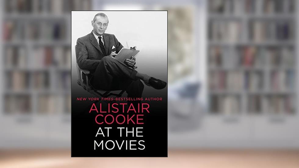 Alistair Cooke at the Movies, written by Alistair Cooke