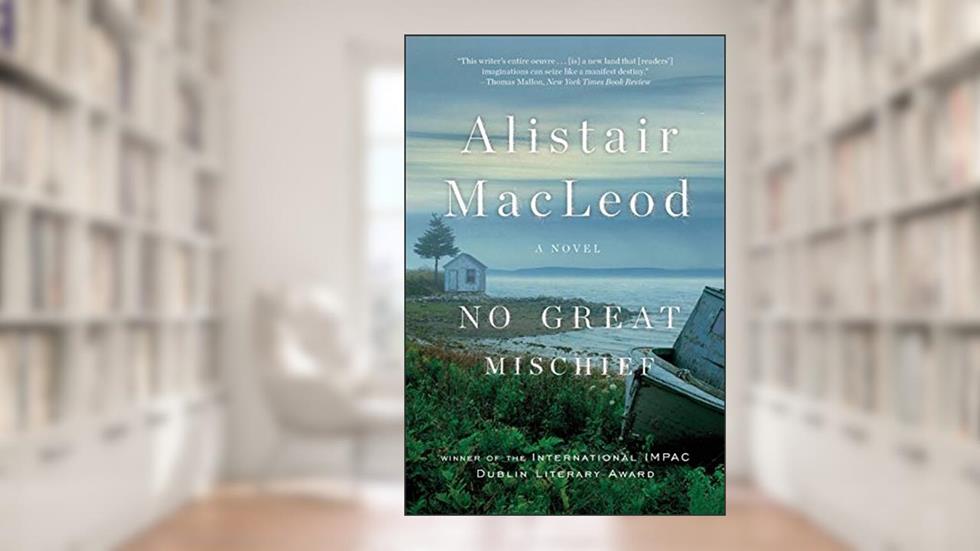 No Great Mischief: A Novel, written by Alistair MacLeod