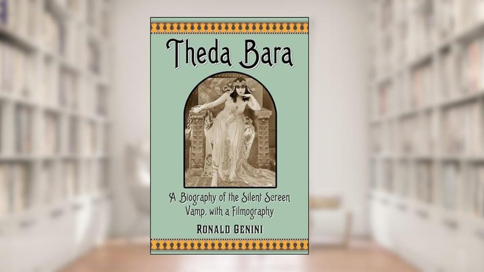 Theda Bara: A Biography of the Silent Screen Vamp, with a Filmography, written by Ronald Genini
