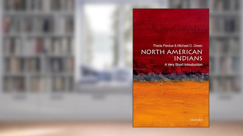 North American Indians: A Very Short Introduction, written by Theda Perdue; Michael D. Green