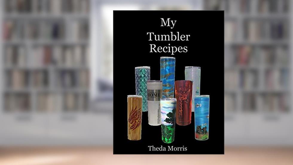 My Tumbler Recipes, written by Theda Morris