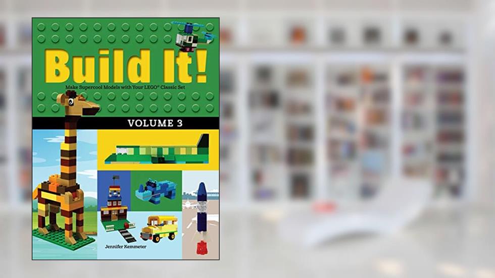 Build It! Volume 3: Make Supercool Models with Your LEGO® Classic Set (Brick Books, 3), written by Jennifer Kemmeter