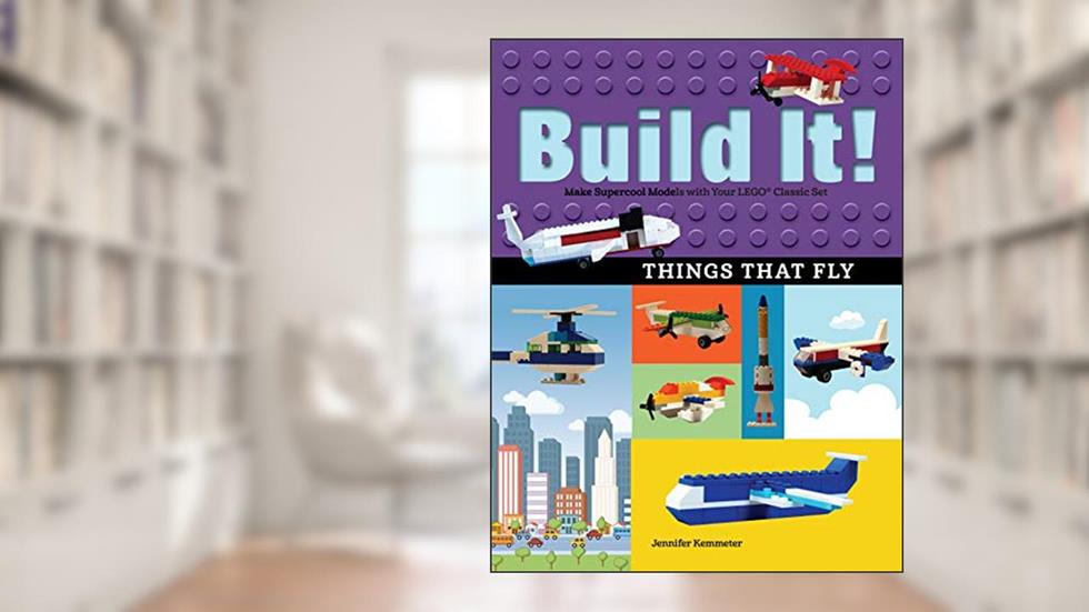 Build It! Things That Fly: Make Supercool Models with Your Favorite LEGO® Parts (Brick Books, 6), written by Jennifer Kemmeter