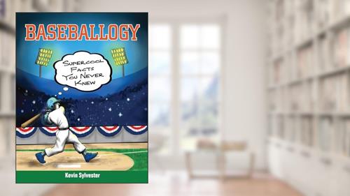 Cover from Baseballogy: Supercool Facts You Never Knew, written by Kevin Sylvester