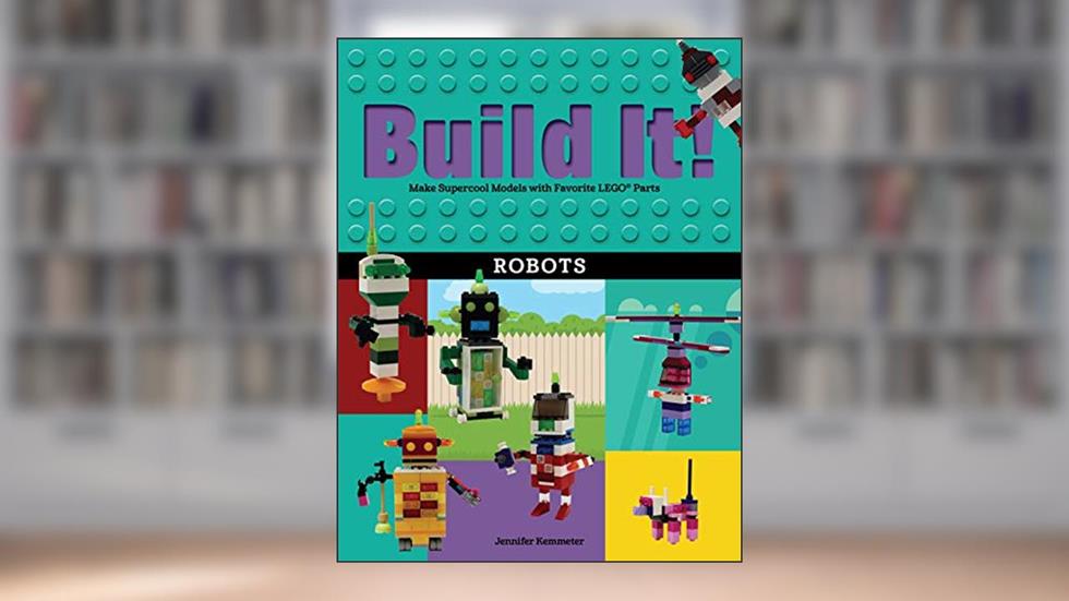 Build It! Robots: Make Supercool Models with Your Favorite LEGO® Parts (Brick Books, 9), written by Jennifer Kemmeter