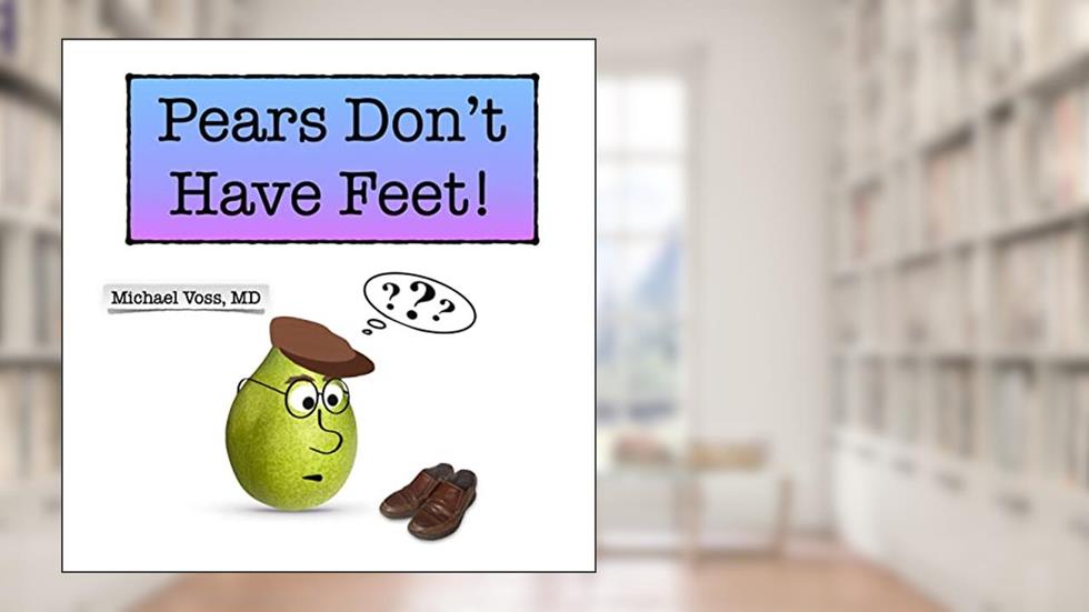 Pears Don't Have Feet! (PEARables, Poems, and PEARacters), written by Michael Voss