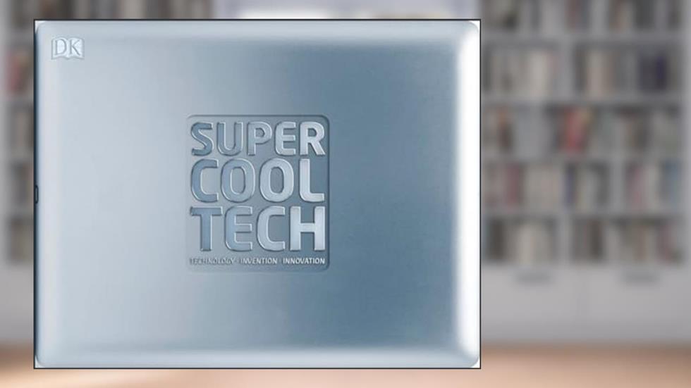 Super Cool Tech: Technology, Invention, Innovation, written by DK