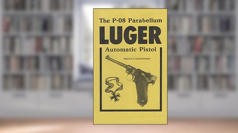 The P-08 Parabellum Luger Automatic Pistol, written by David J. McFarland