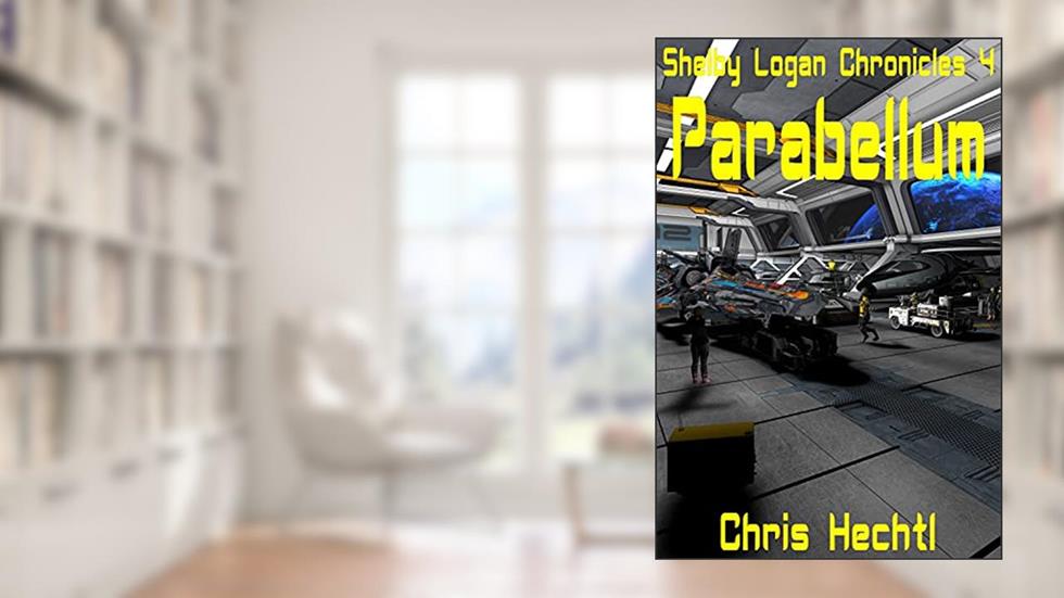 Parabellum (The Shelby Logan Chronicles Book 4), written by Chris Hechtl