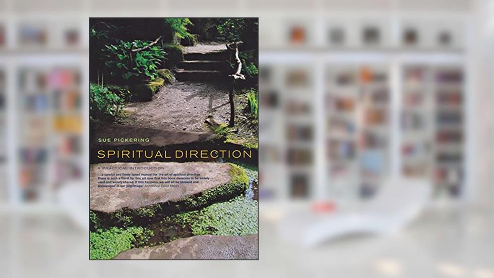 Spiritual Direction: a Practical Introduction, written by Sue Pickering