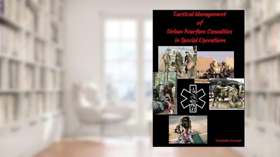 Tactical Management of Urban Warfare Casualties in Special Operations, written by Parabellum Concepts
