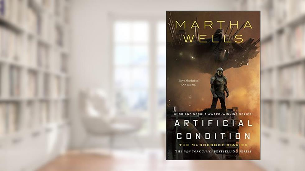 Artificial Condition: The Murderbot Diaries (The Murderbot Diaries, 2), written by Martha Wells