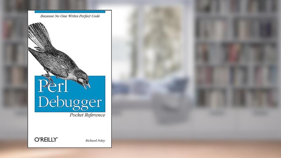 Perl Debugger Pocket Reference: Because No One Writes Perfect Code, written by Richard Foley
