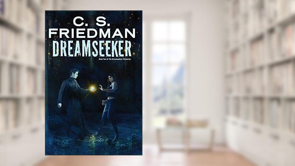 Dreamseeker (Dreamwalker Book 2), written by C.S. Friedman