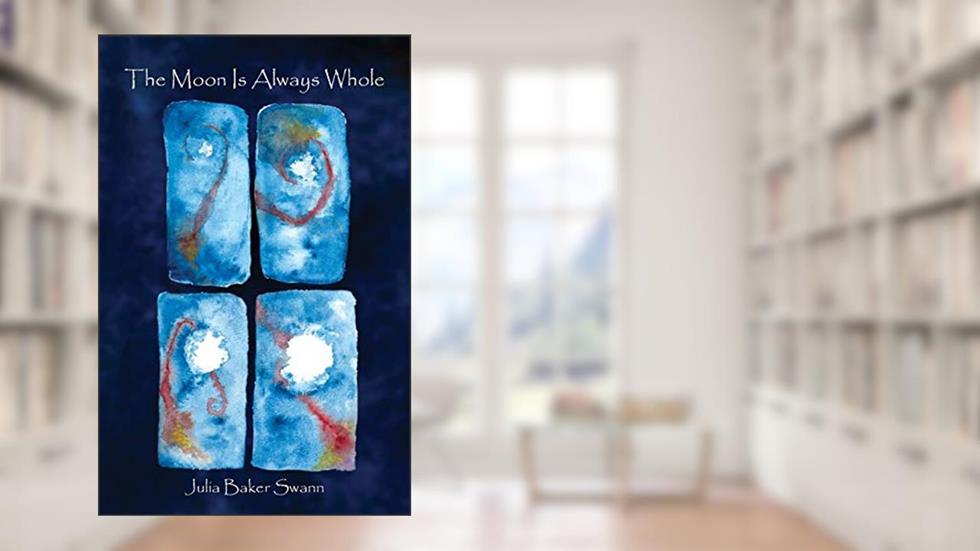 The Moon Is Always Whole: Poems (Dreamseeker Books), written by Julia Baker Swann