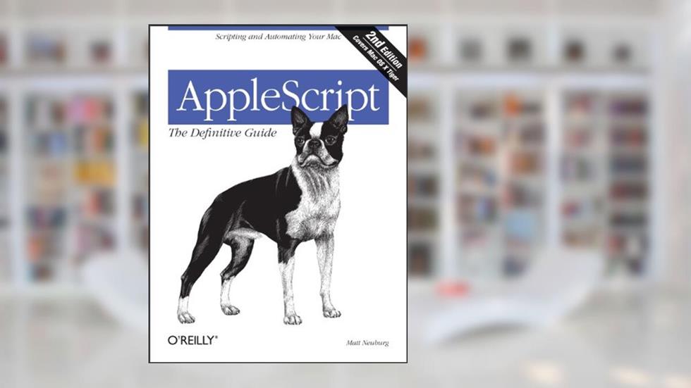 AppleScript: The Definitive Guide: Scripting and Automating Your Mac, written by Matt Neuburg