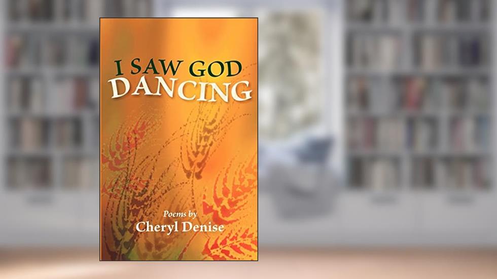 I Saw God Dancing (Dreamseeker Poetry), written by Cheryl Denise
