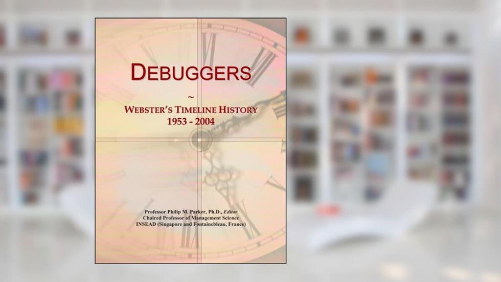 Debuggers: Webster's Timeline History, 1953 - 2004, written by Icon Group International