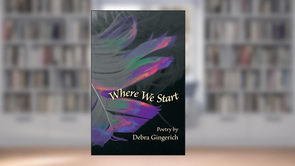 Where We Start (Dreamseeker Poetry), written by Debra Gingerich