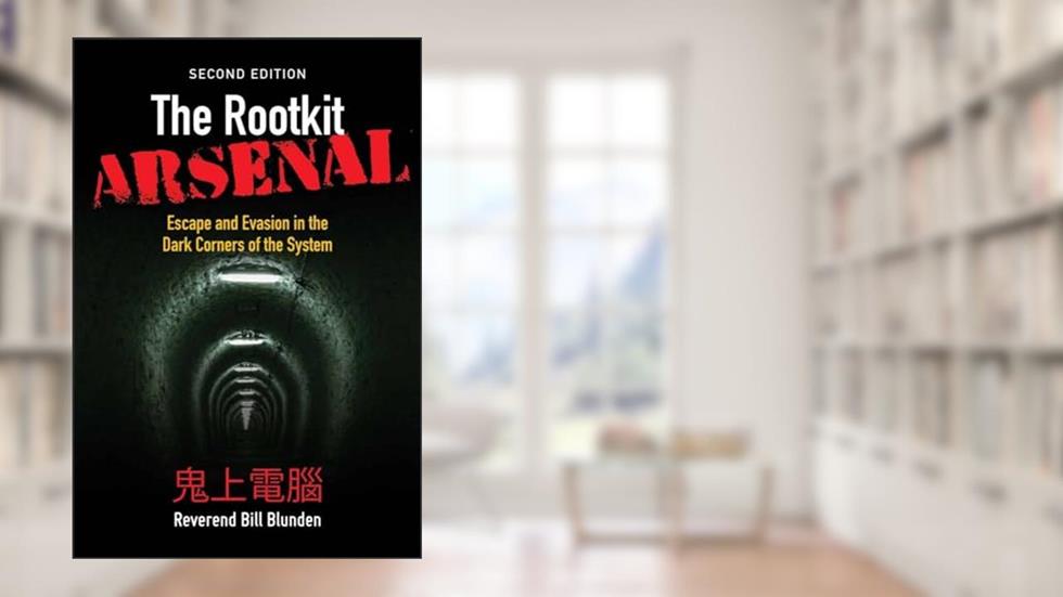 The Rootkit Arsenal: Escape and Evasion in the Dark Corners of the System: Escape and Evasion in the Dark Corners of the System, written by Bill Blunden