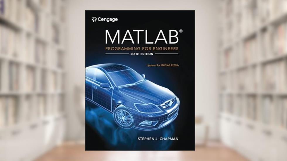 MATLAB Programming for Engineers, written by Stephen Chapman