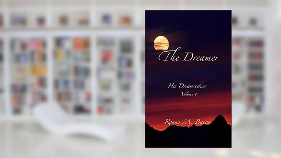 The Dreamer (His Dreamseekers), written by Ronna M Bacon