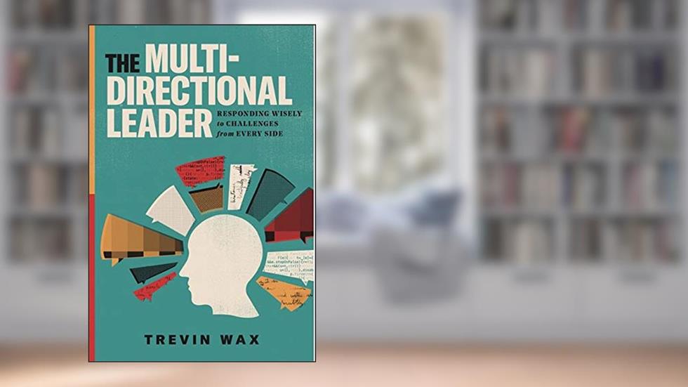 The Multi-Directional Leader: Responding Wisely to Challenges from Every Side, written by Trevin Wax