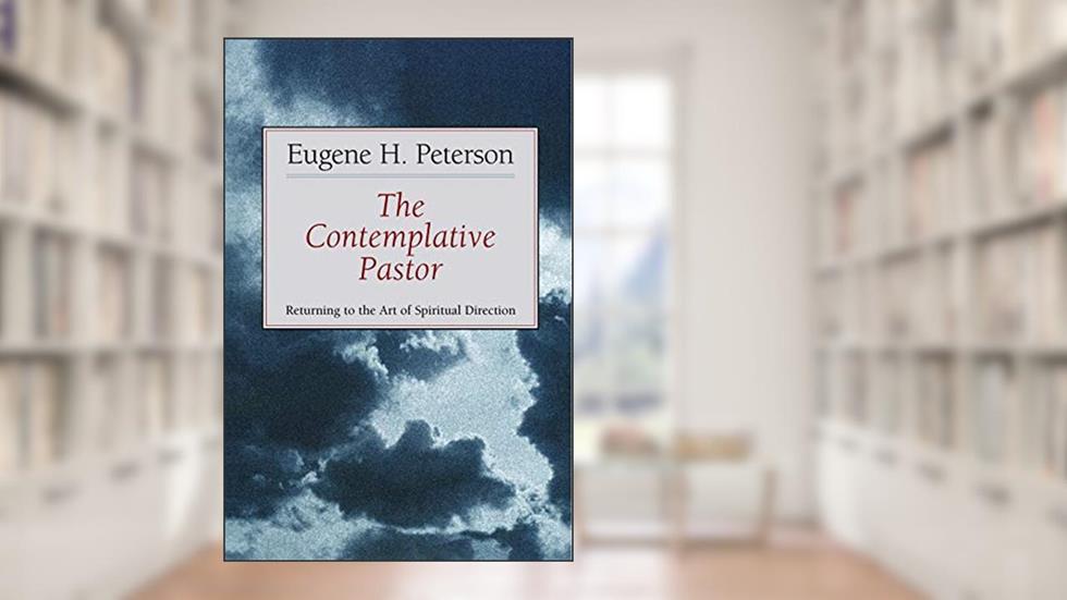 The Contemplative Pastor: Returning to the Art of Spiritual Direction, written by Eugene H. Peterson