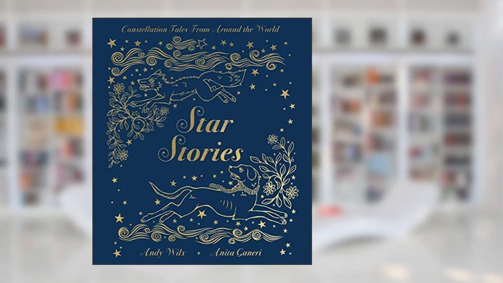 Star Stories: Constellation Tales From Around the World, written by Anita Ganeri