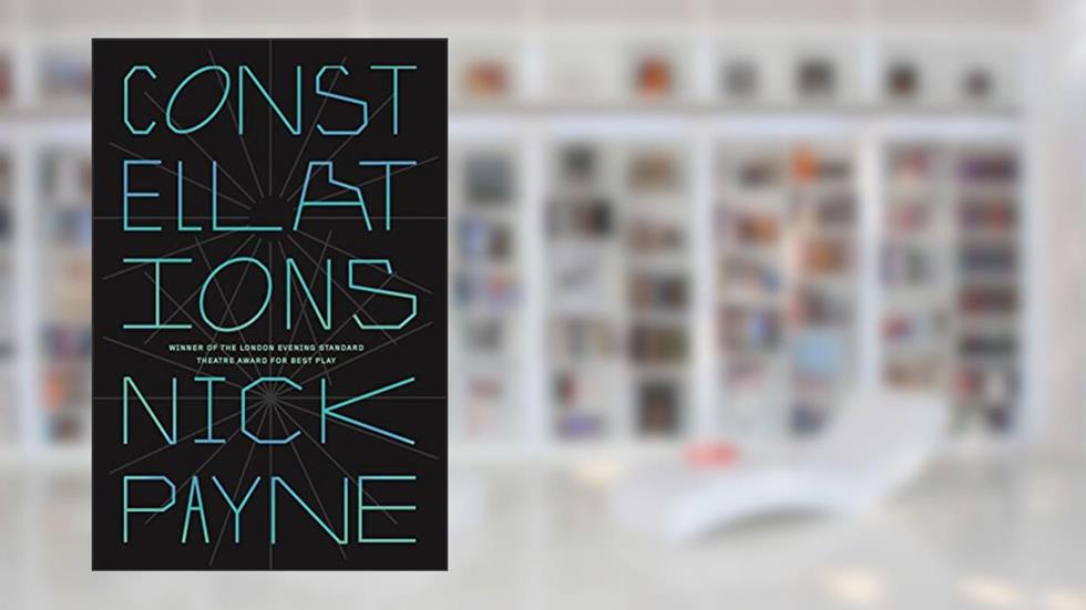 Constellations: A Play, written by Nick Payne