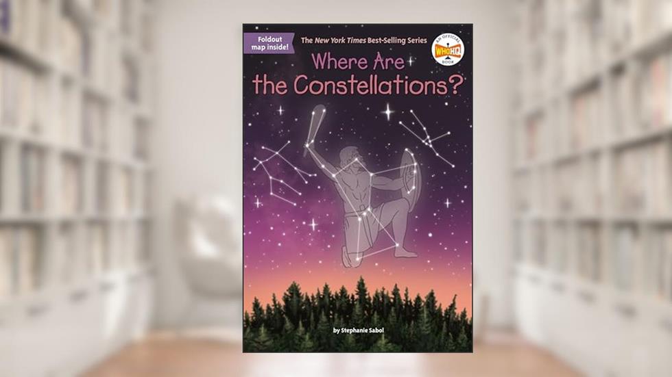 Where Are the Constellations? (Where Is?), written by Stephanie Sabol; Who HQ