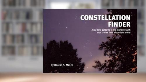 Cover from Constellation Finder: A guide to patterns in the night sky with star stories from around the world (Nature Study Guides), written by Dorcas S. Miller