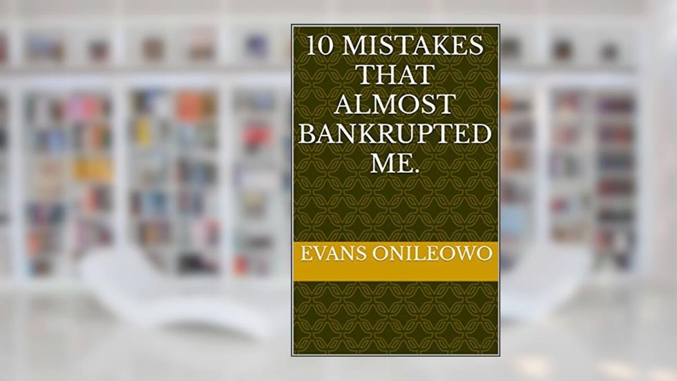 10 Mistakes that Almost Bankrupted Me.: (Discover how to reduce your losses and make good profit trading the forex market), written by Evans Onileowo