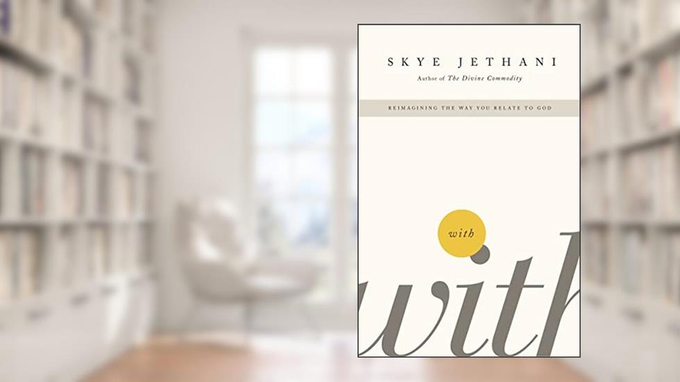 With: Reimagining the Way You Relate to God, written by Skye Jethani