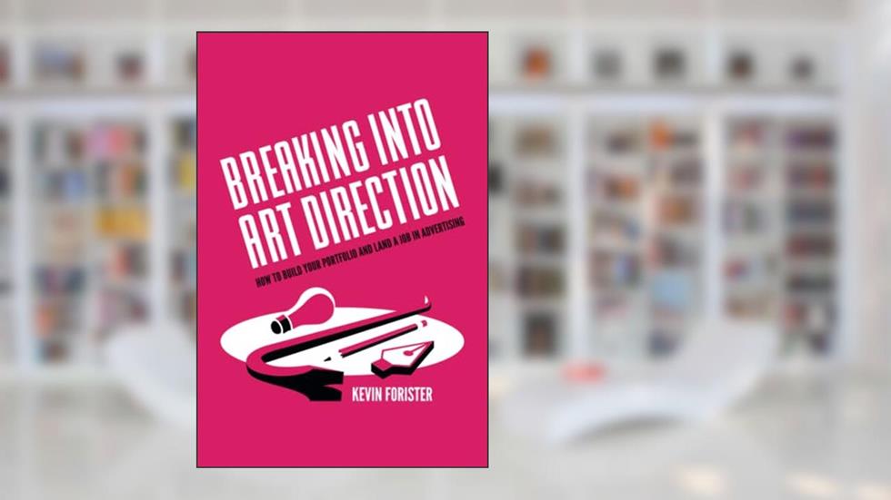 Breaking Into Art Direction: How To Build Your Portfolio and Land a Job In Advertising, written by Kevin Forister