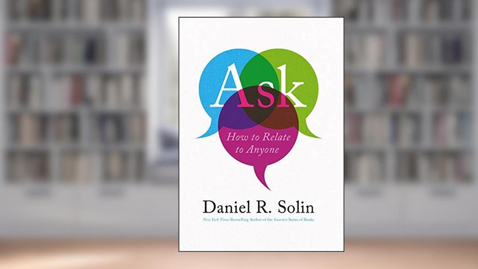 Ask: How to Relate to Anyone, written by Daniel R Solin