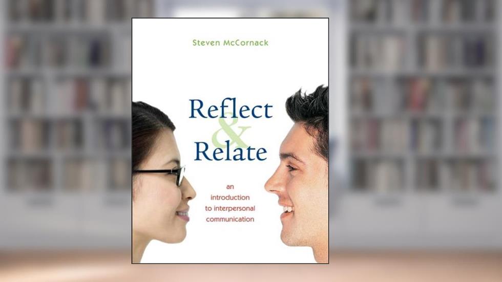 Reflect and Relate: An Introduction to Interpersonal Communication, written by Steven McCornack
