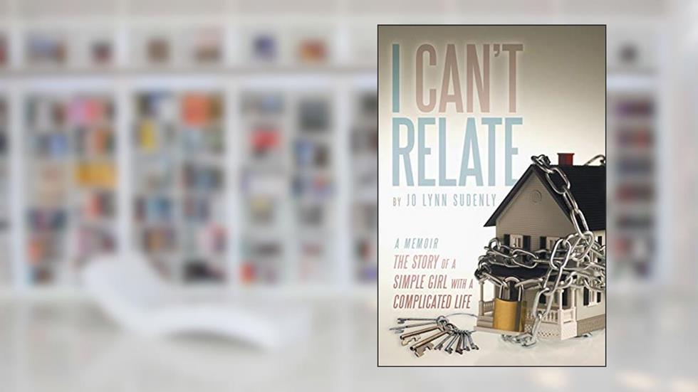 I Can't Relate: The Story of a Simple Girl with a Complicated life, written by Jo Lynn Sudenly