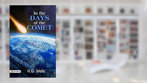 Cover from In the Days of the Comet: H.G. Wells' Visionary Tale of Cosmic Transformation by H.G. Wells, written by H.G. Wells