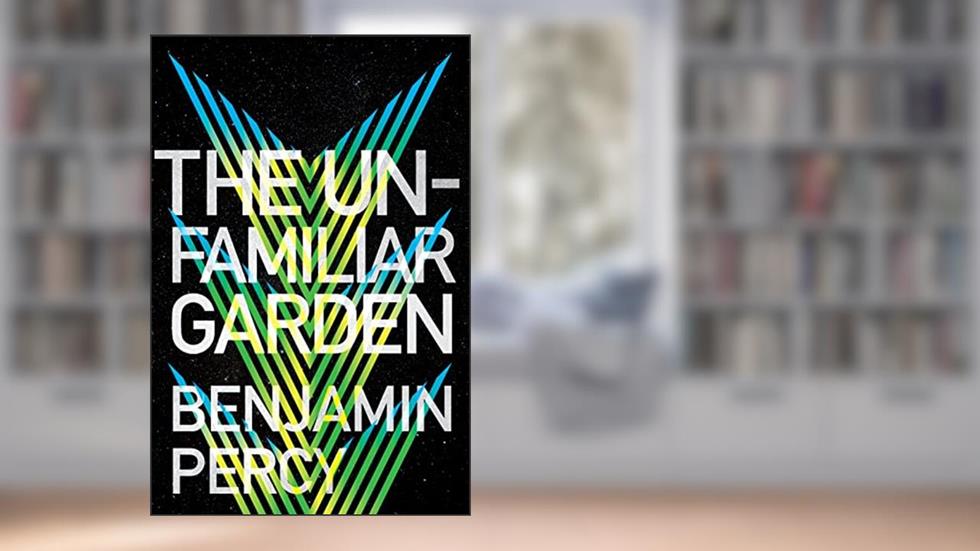 The Unfamiliar Garden (The Comet Cycle, 2), written by Benjamin Percy