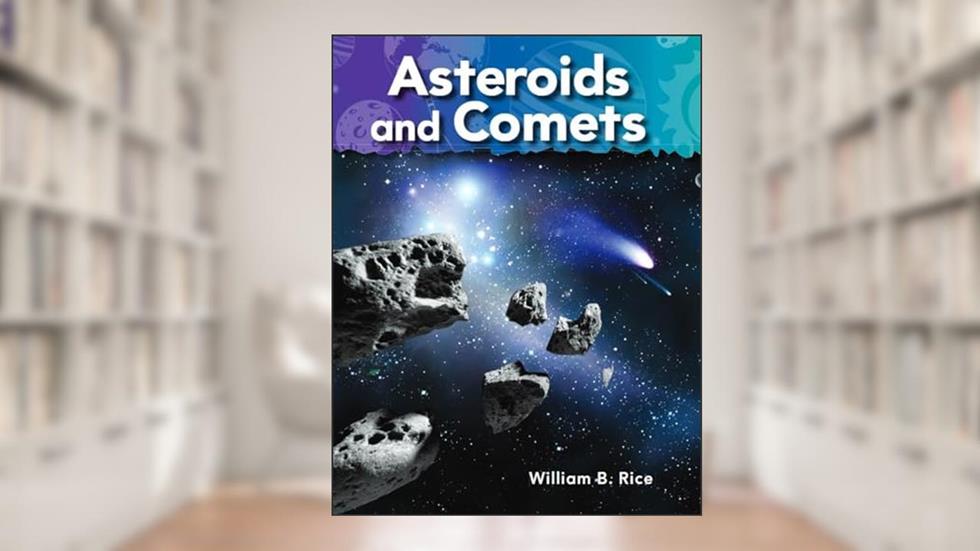 Teacher Created Materials - Science Readers: A Closer Look: Asteroids and Comets - Grade 1 - Guided Reading Level I (Science: Informational Text), written by William B. Rice
