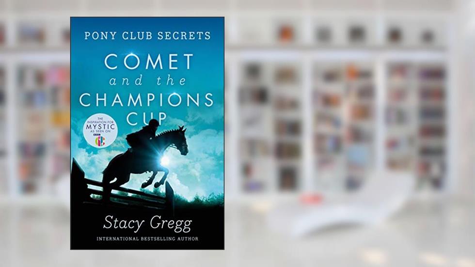 Comet and the Champion's Cup (Pony Club Secrets) (Book 5), written by Stacy Gregg