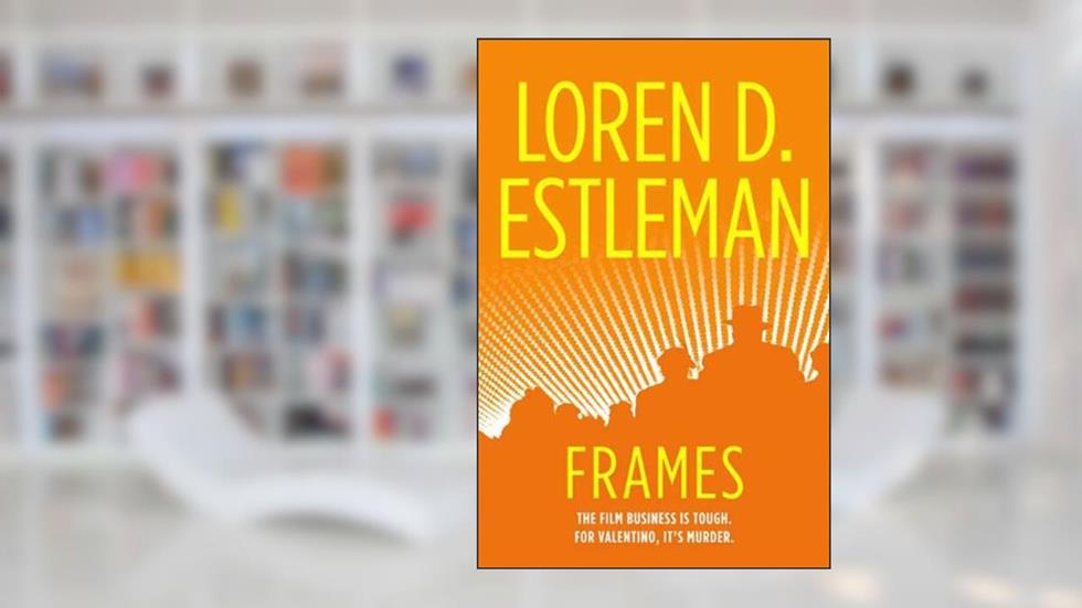 Frames: A Valentino Mystery (Valentino Mysteries Book 1), written by Loren D. Estleman