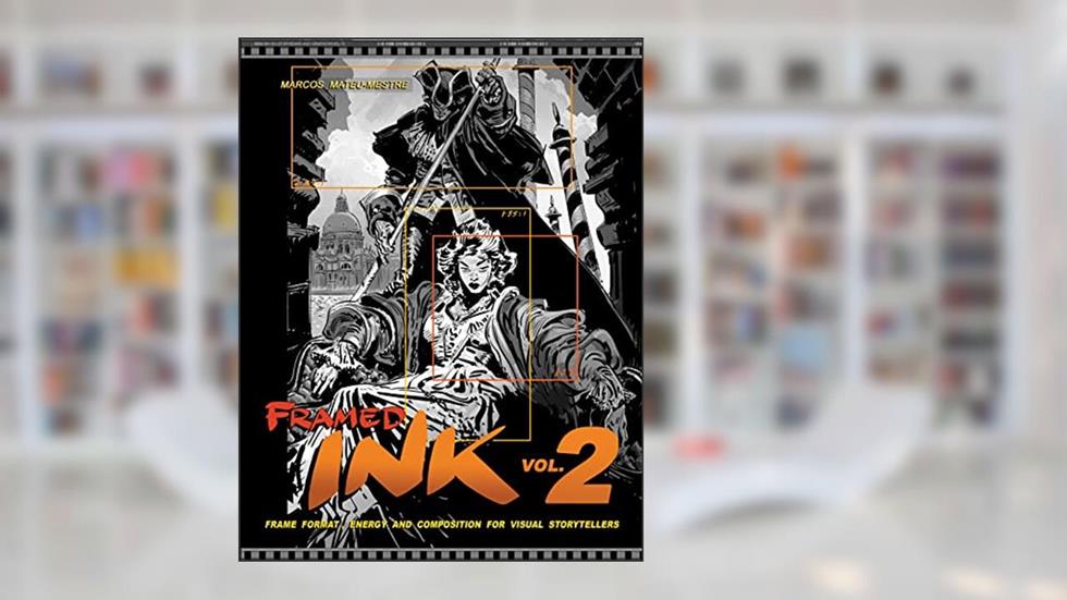 Framed Ink 2: Frame Format, Energy, and Composition for Visual Storytellers, written by Marcos Mateu-Mestre