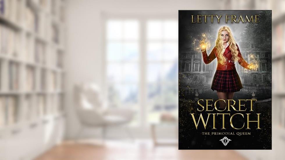 Secret Witch (The Primordial Queen Book 1), written by Letty Frame