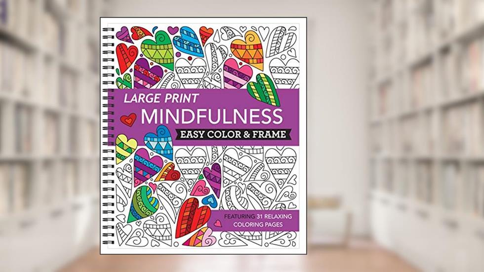 Large Print Easy Color & Frame - Mindfulness (Stress Free Coloring Book), written by New Seasons; Publications International Ltd.