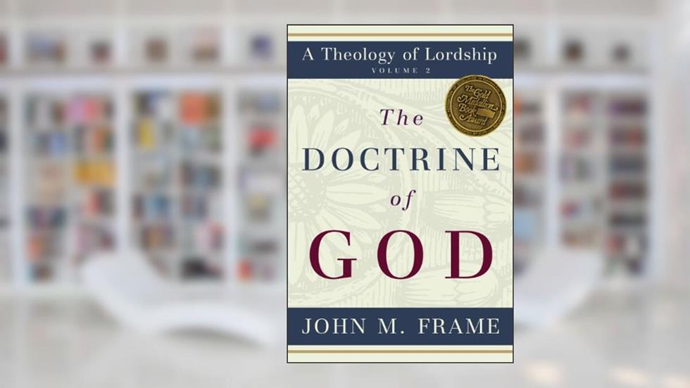 The Doctrine of God (A Theology of Lordship), written by John M. Frame